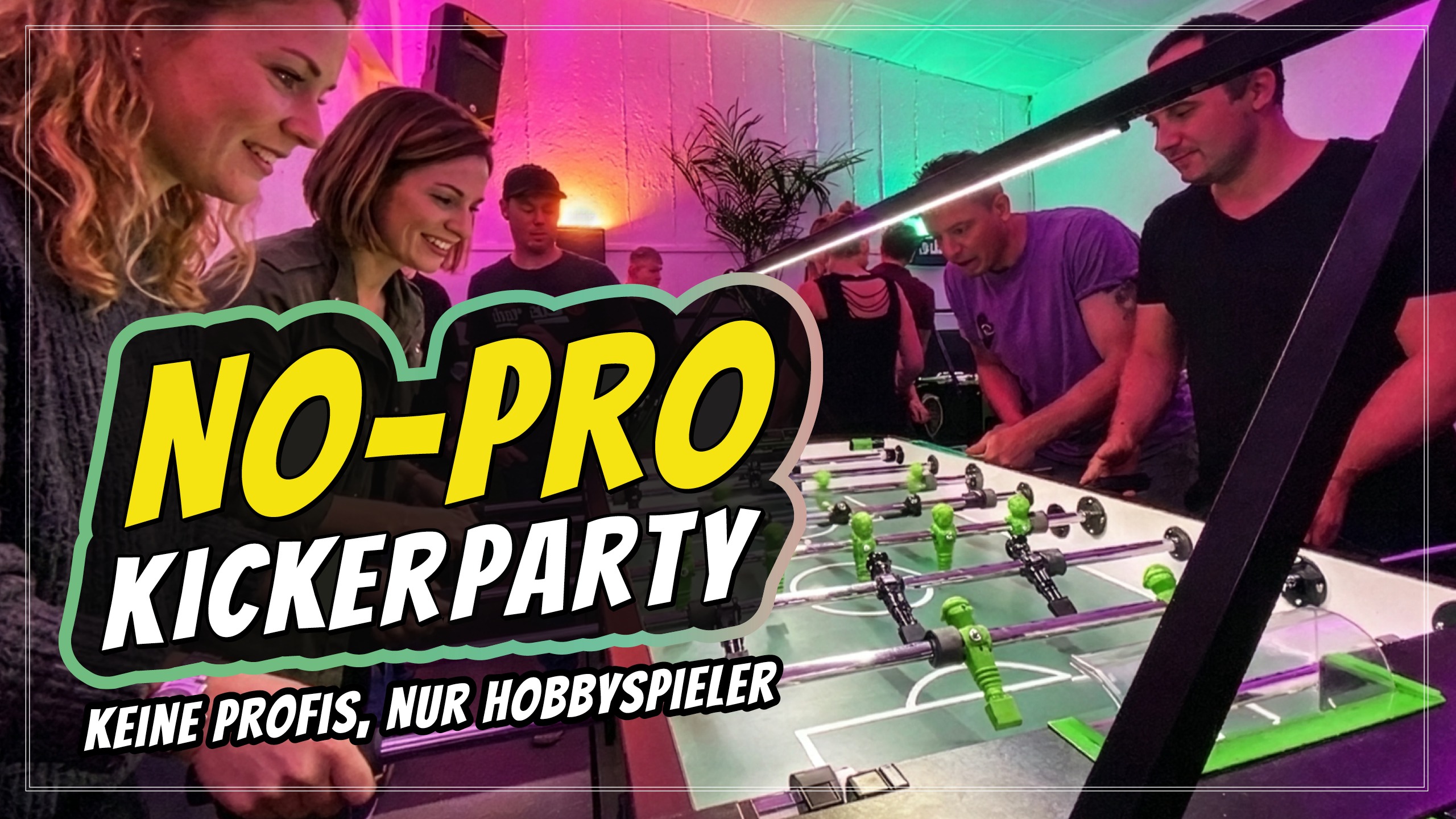NoPro Kickerparty / Das Kickerturnier für alle Einsteiger & Hobbyspieler mit dem beliebten Speeddate-Modus