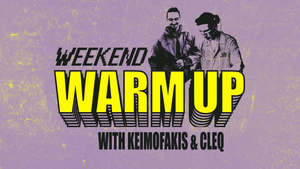 WEEKEND WARM UP W/ KEIMOFAKIS & CLEQ  | HOUSE, TRANCE