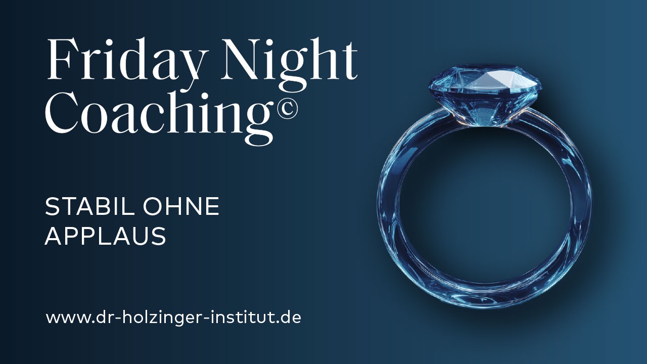 Friday Night Coaching©: Stabil ohne Applaus – Wertschätzung neu denken