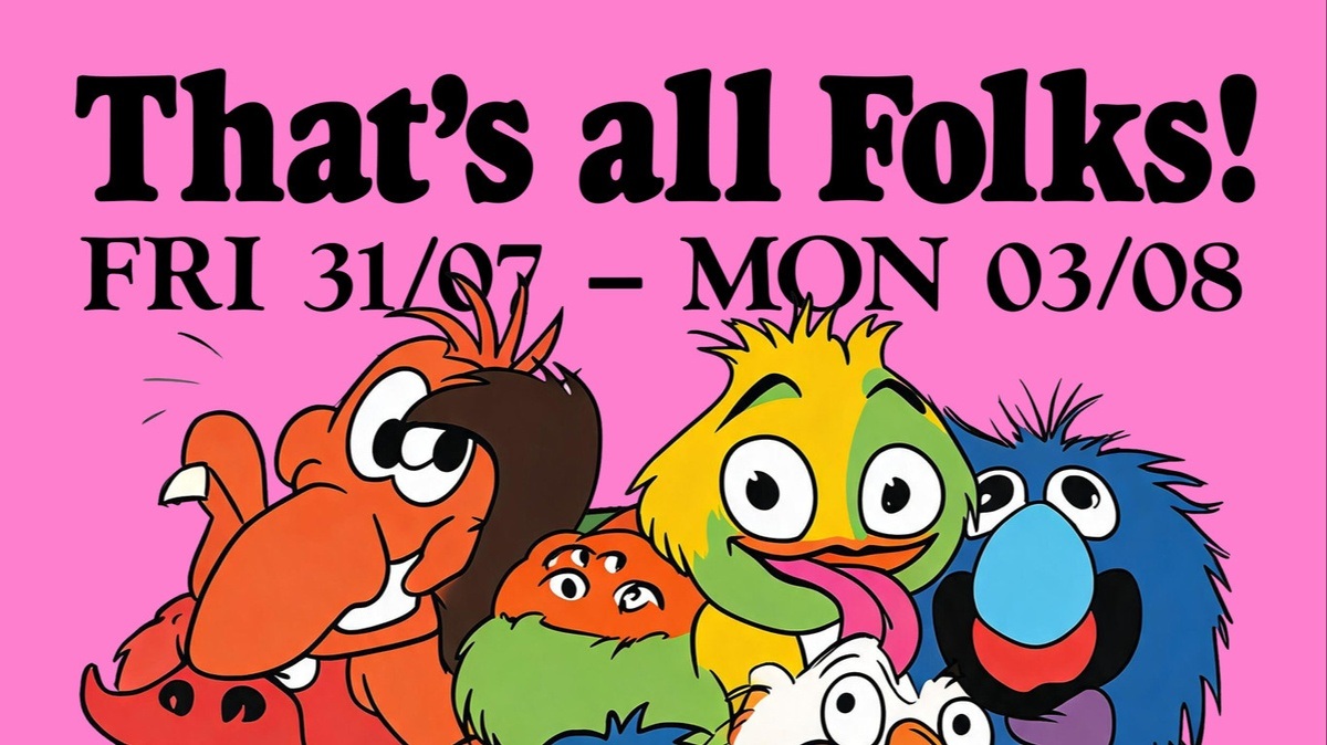 THAT'S ALL FOLKS: CHAPTER 1 CLOSED [FRI 31/07 - MON 03/08]