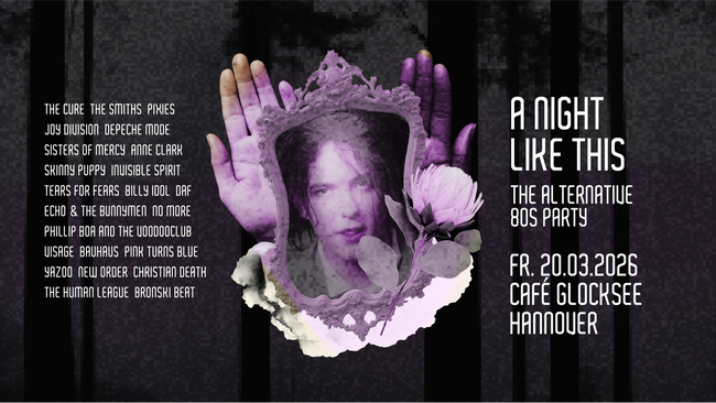А NIGHT LIKE THIS • The Alternative 80s Party • Café Glocksee Hannover