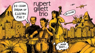 Rupert Gillett Trio: "Do Cellos Dream of Electric Pigs?" ALBUM RELEASE CONCERT