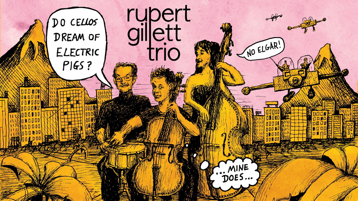 Rupert Gillett Trio: "Do Cellos Dream of Electric Pigs?" ALBUM RELEASE CONCERT