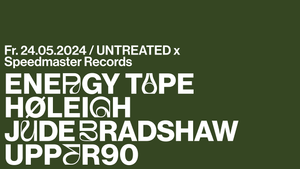 UNTREATED x Speedmaster Records invites ENERGY TAPE - HØLEIGH - Jude Bradshaw - Upper90