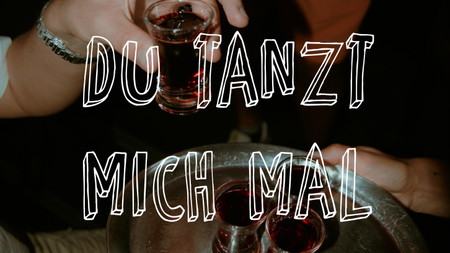 Du tanzt mich mal