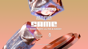 SAME  - FEMALE ONLY EDITION - HIPHOP / TRAP / AFROBEATS / UK @ REINEKE FUCHS