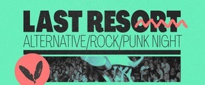 LAST RESORT - Alternative/ Punk/ Rock Night
