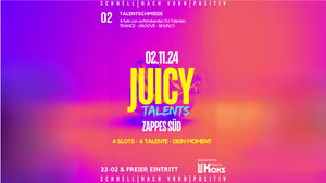 JUICY Talents #2 @Zappes Süd