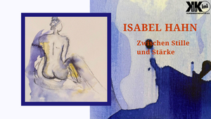 Finissage: Isabel Hahn - Zwischen Stille und Stärke