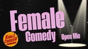 Female Comedy - Open Mic