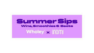 "Summer Sips: Wine, Smoothies & Beats" NOMI Winebar x Wholey