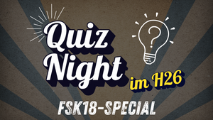 Quiz Night im H26: FSK18-Special