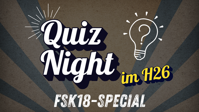 Quiz Night im H26: FSK18-Special