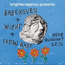 Babehoven + Wishy + Crow Baby | Neue Zukunft, Berlin