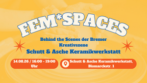 Fem*Spaces: Behind the Scenes der Bremer Kreativszene – Schutt & Asche Keramikwerkstatt