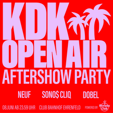 KDK Open Air Aftershowparty w/ NEUF, $ONO$ CLIQ & DOBEL