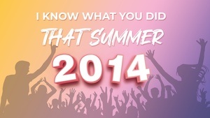 I know what you did that summer 2014