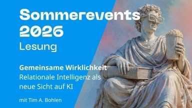 Lesung: Gemeinsame Wirklichkeit - Relationale Intelligenz als neue Sicht auf KI