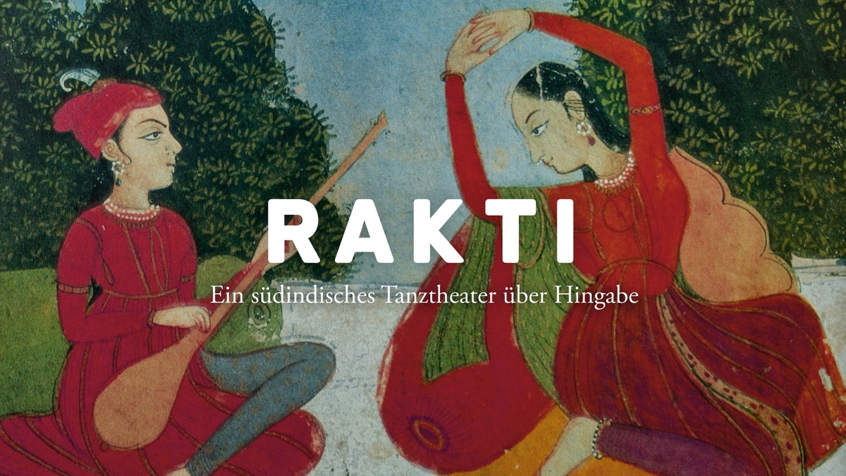 Titelbild der Veranstaltung RAKTI – Ein südindisches Tanztheater über Hingabe