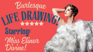 Burlesque Life Drawing mit Miss Elinor Divine – Die Burlesque Perle vom Rhein