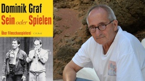 »SEIN ODER SPIELEN. ÜBER FILMSCHAUSPIELEREI« EIN ABEND MIT DOMINIK GRAF