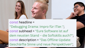 Debugging Drama: Impro für ITler | Neue Perspektiven entdecken und die Softskills updaten.