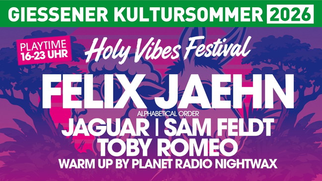 HOLY VIBES FESTIVAL mit Felix Jaehn, Sam Feldt, Toby Romeo, Jaguar - Gießener Kultursommer