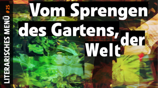 Literarisches Menü: Vom Sprengen des Gartens, der Welt