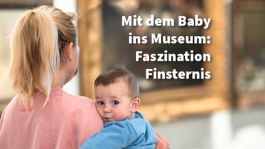 Führung - Mit dem Baby ins Museum: Faszination Finsternis - Die Nacht in der Kunst