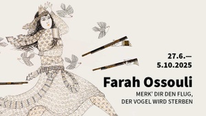 Öffentliche Führung FARAH OSSOULI – MERK' DIR DEN FLUG, DER VOGEL WIRD STERBEN