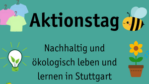 Aktionstag: Nachhaltig und ökologisch leben und lernen in Stuttgart