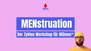 MENstruation - der Zyklus Workshop für Männer und Nicht-Menstruierende