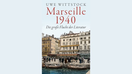 Uwe Wittstock: Marseille 1940 - Die große Flucht der Literatur