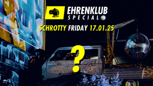 EhrenKlub im Schrotty #6 - mit ???