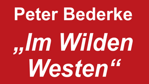 Multimedia-Vortrag von Peter Bederke: „Im Wilden Westen“