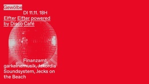 Elfter Elfter powered by Disco Café w/ Finanzamt, garkeinemusik, Jakordia Soundsystem, Jecks on the Beach