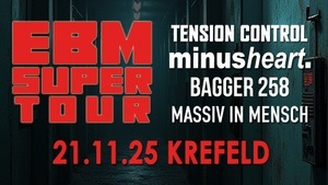 EBM Super Tour 2025 - Minusheart, Tension Control, Bagger258, Massiv in Mensch
