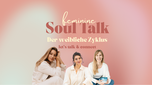 Feminine Soul Talk - der weibliche Zyklus