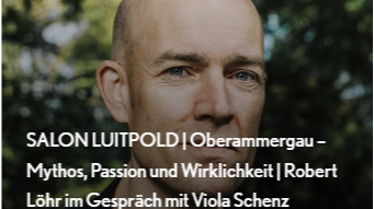 SALON LUITPOLD | Oberammergau – Mythos, Passion und Wirklichkeit