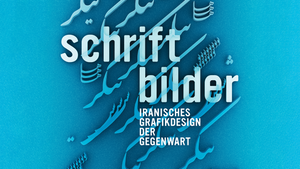 SCHRIFTBILDER - IRANISCHES GRAFIKDESIGN DER GEGENWART