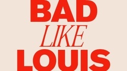 Bad Like Louis