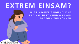 EXTREM EINSAM? WIE EINSAMKEIT JUGENDLICHE RADIKALISIERT.