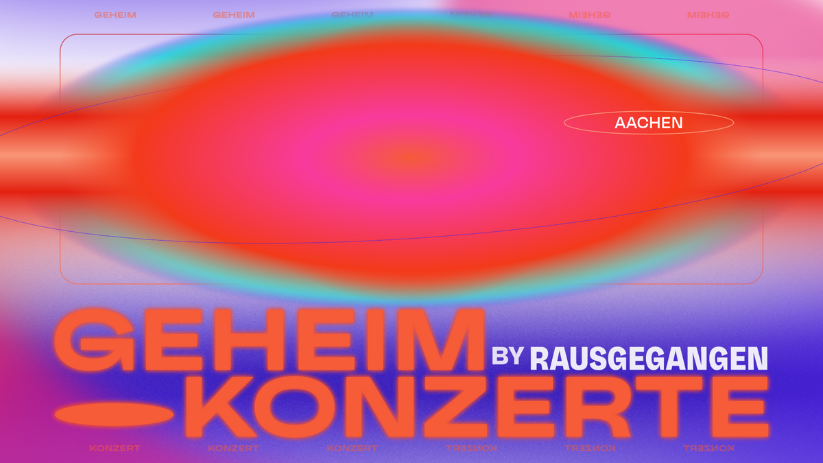 Rausgegangen Geheimkonzerte Aachen