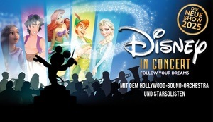DISNEY IN CONCERT - FOLLOW YOUR DREAMS mit dem Hollywood-Sound-Orchestra