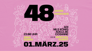 48 Jahre Tanzcafé w/ Special Guest + Nils König, Adele.Be, Cosanne, Adi • House / Disco • Oma Doris, Dortmund