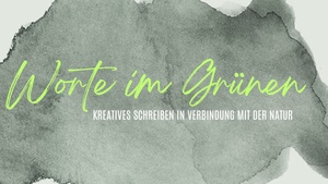 Worte im Grünen - kreatives Schreiben in der Natur