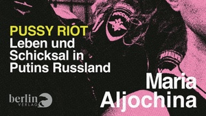 »Political Girl. Pussy Riot - Leben und Schicksal in Putins Russland « mit Maria Aljochina