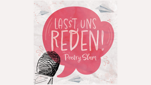 "Lasst uns Reden!" - Poetry Slam