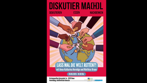 Diskutier Ma(h)l - LASS MAL DIE WELT RETTEN?! mit Anna-Katharina Hornidge und Matthias Braun