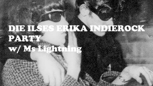 DIE ILSES ERIKA  INDIEROCK PARTY w/ Ms Lightning